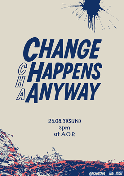 Cha Cha 個人公演:CHANGE HAPPENS ANYWAY