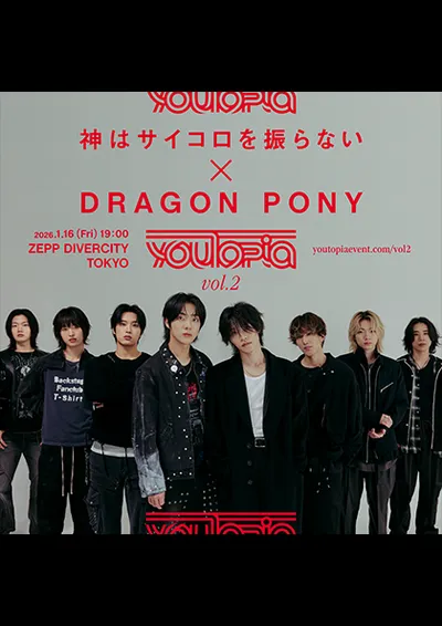 youTopia vol.2 “KAMI WA SAIKORO WO FURANAI X Dragon Pony” - TOKYO